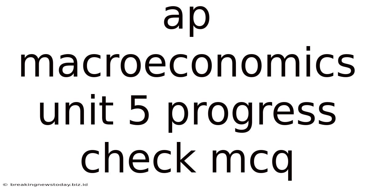 Ap Macroeconomics Unit 5 Progress Check Mcq