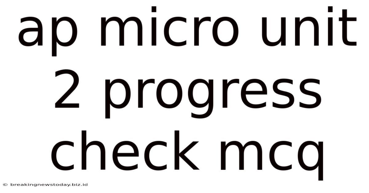 Ap Micro Unit 2 Progress Check Mcq