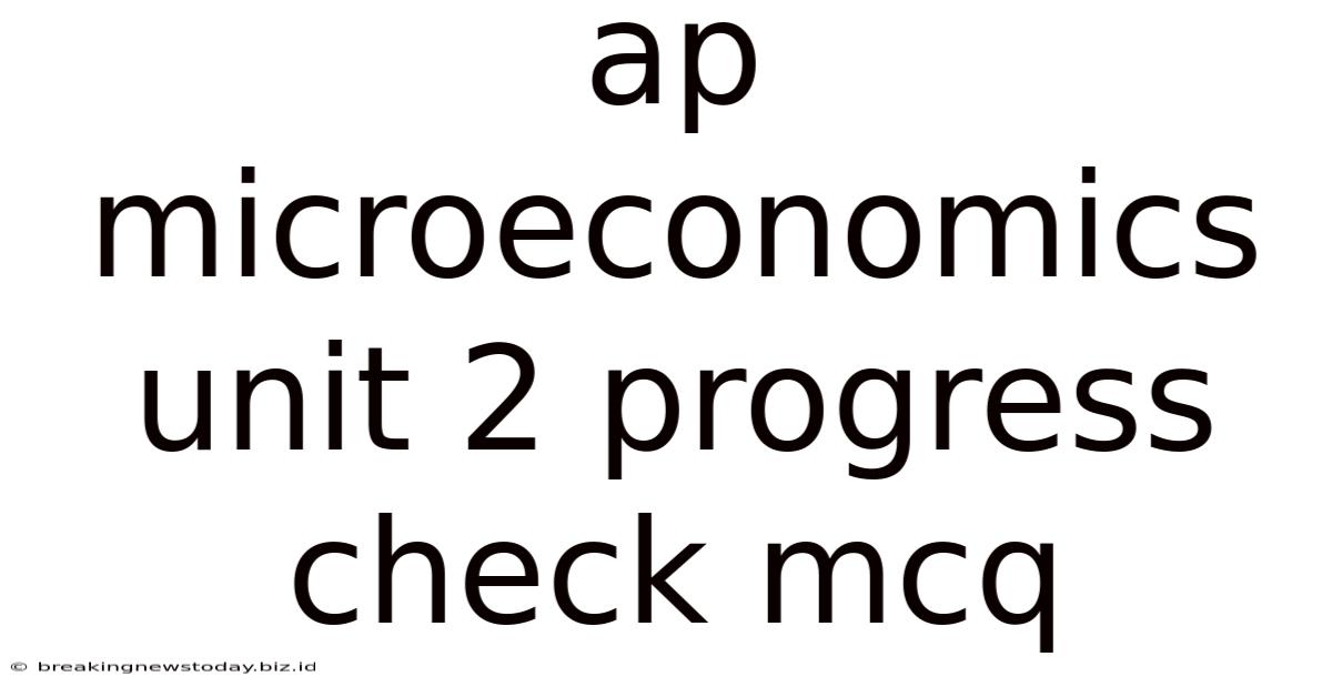 Ap Microeconomics Unit 2 Progress Check Mcq