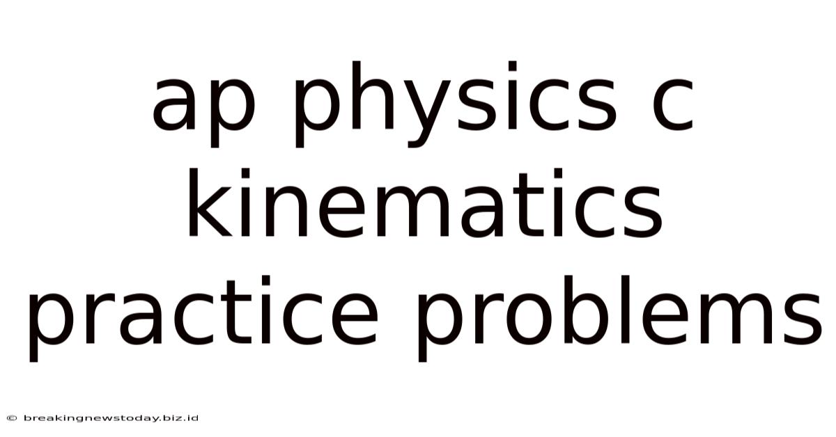 Ap Physics C Kinematics Practice Problems