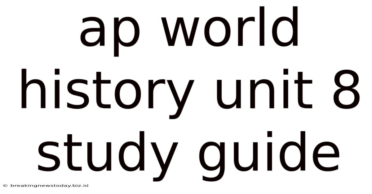 Ap World History Unit 8 Study Guide