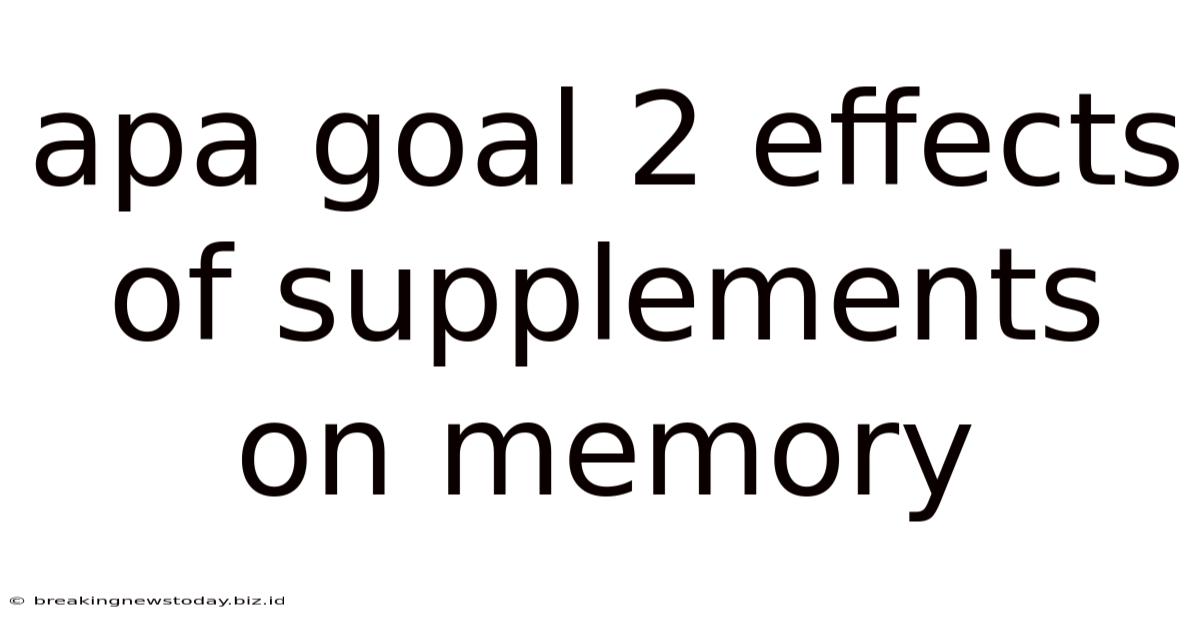 Apa Goal 2 Effects Of Supplements On Memory