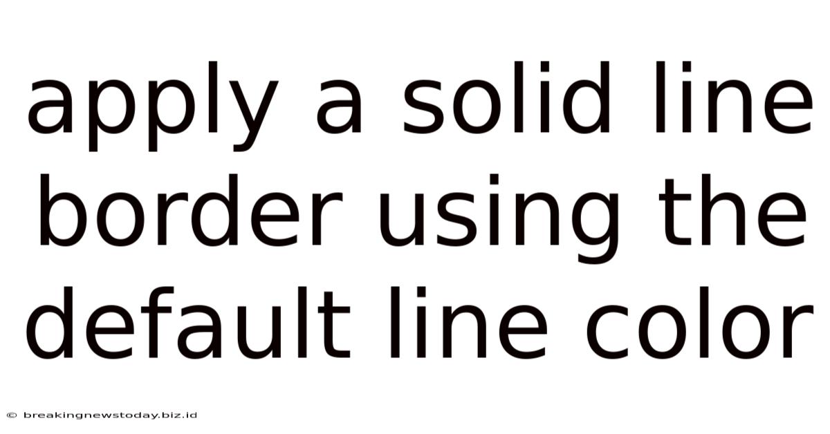 Apply A Solid Line Border Using The Default Line Color