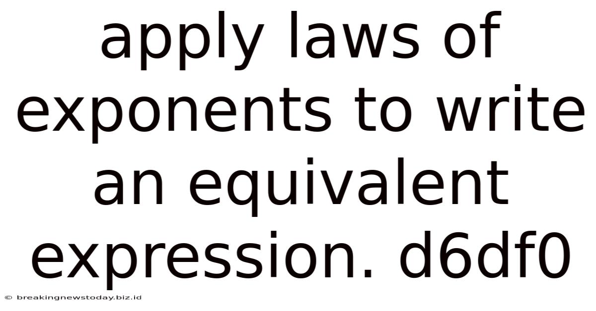 Apply Laws Of Exponents To Write An Equivalent Expression. D6df0