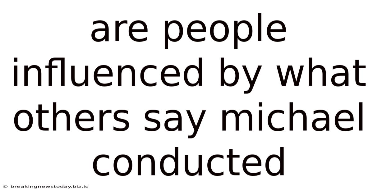 Are People Influenced By What Others Say Michael Conducted
