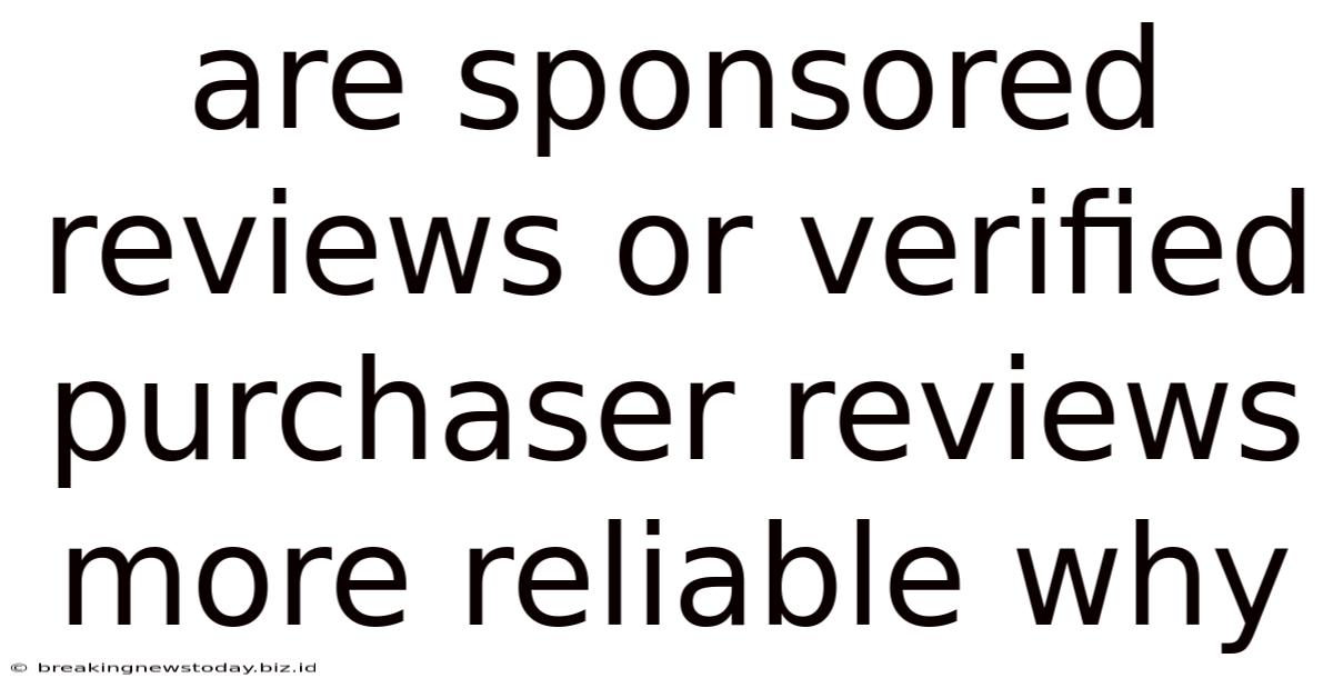 Are Sponsored Reviews Or Verified Purchaser Reviews More Reliable Why