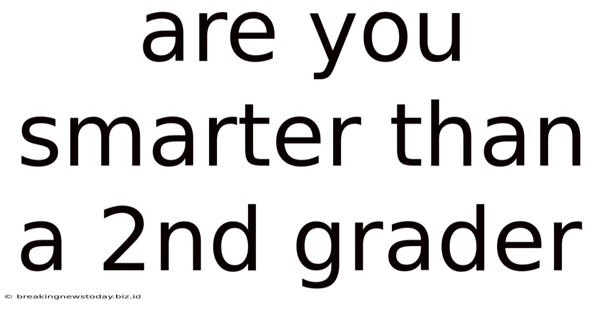 Are You Smarter Than A 2nd Grader