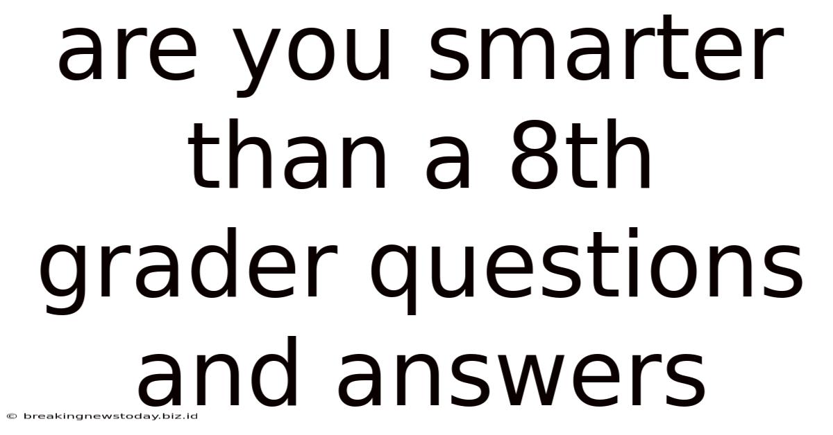 Are You Smarter Than A 8th Grader Questions And Answers
