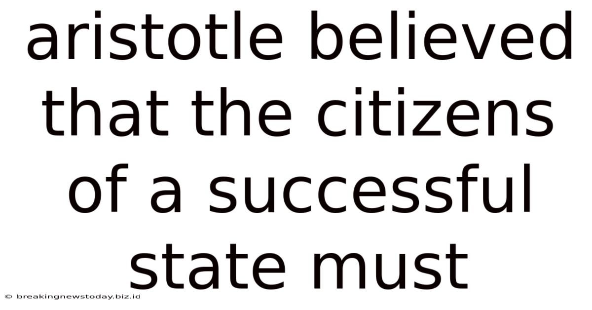 Aristotle Believed That The Citizens Of A Successful State Must
