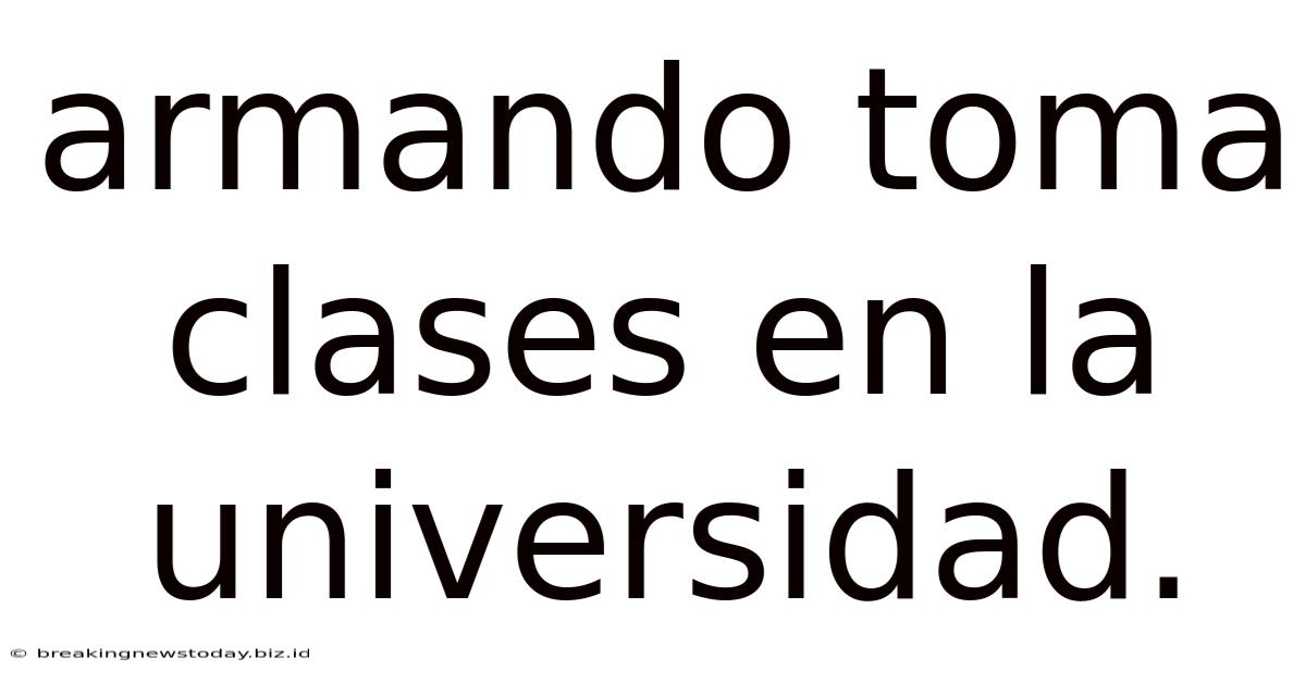 Armando Toma Clases En La Universidad.