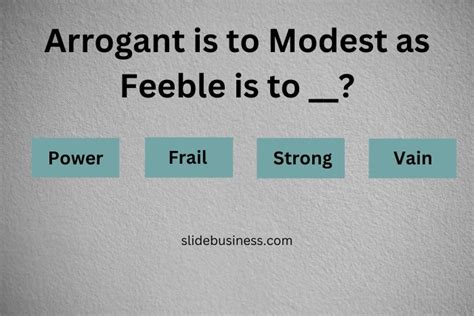 Arrogant Is To Modest As Feeble Is To