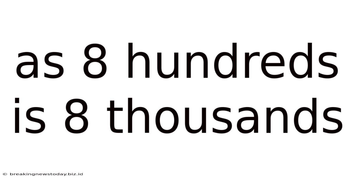 As 8 Hundreds Is 8 Thousands