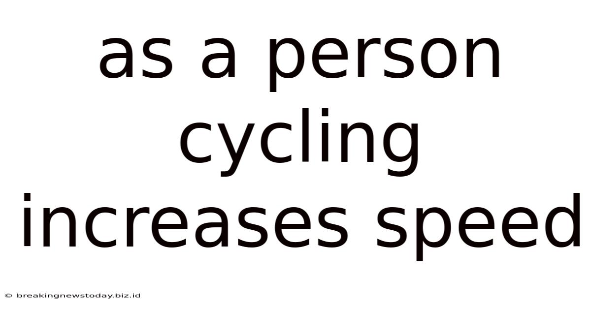 As A Person Cycling Increases Speed