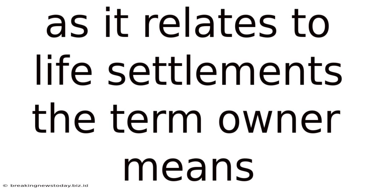 As It Relates To Life Settlements The Term Owner Means