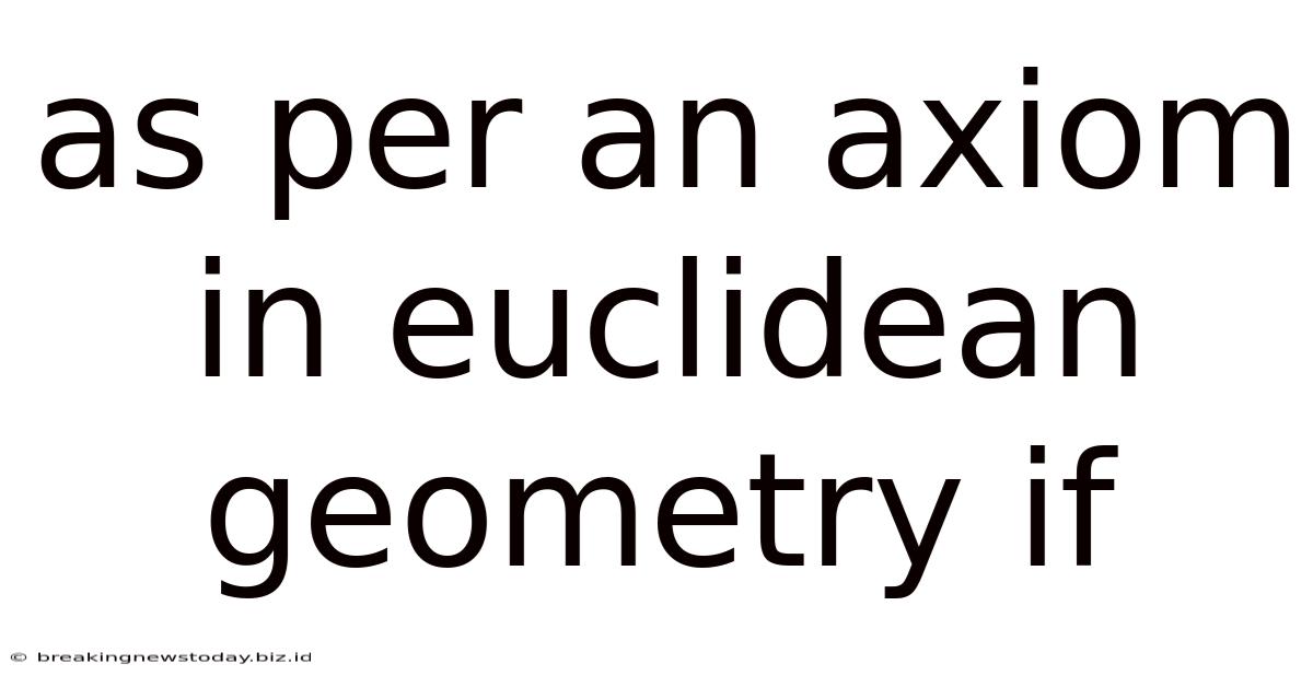 As Per An Axiom In Euclidean Geometry If