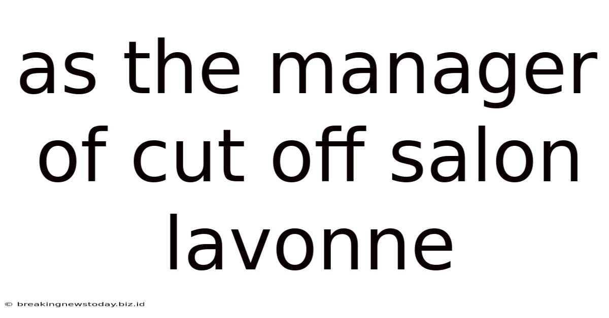 As The Manager Of Cut Off Salon Lavonne
