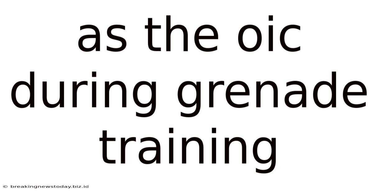 As The Oic During Grenade Training