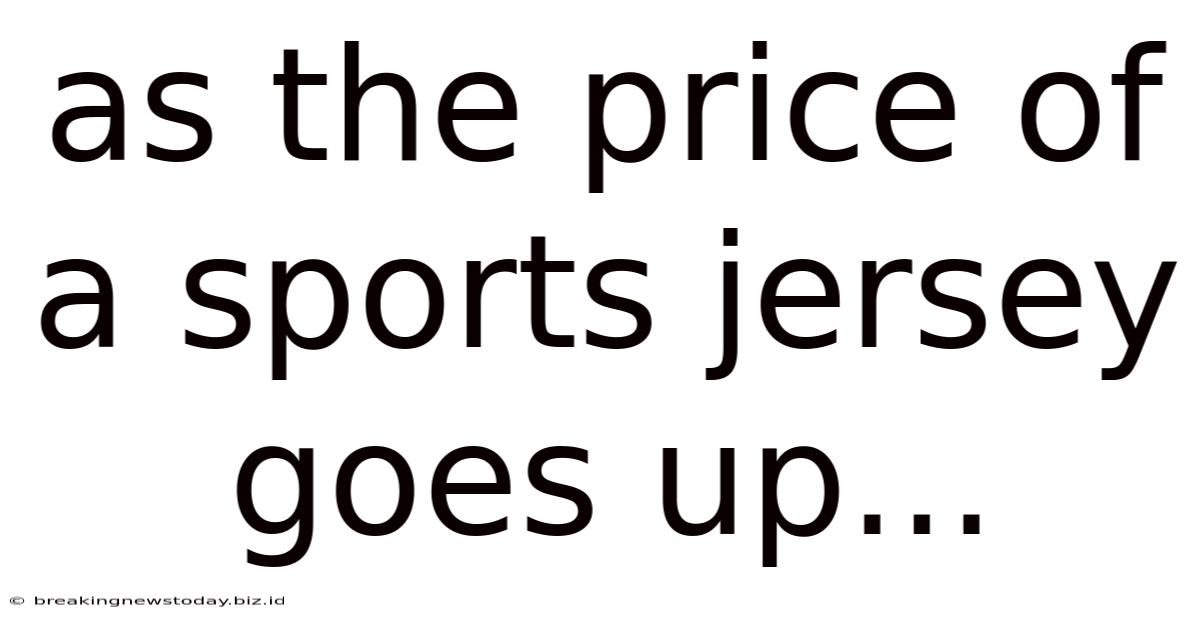 As The Price Of A Sports Jersey Goes Up...
