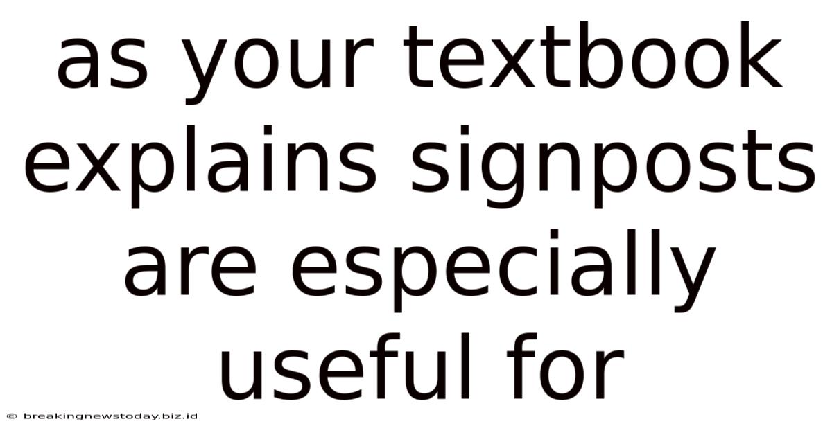 As Your Textbook Explains Signposts Are Especially Useful For