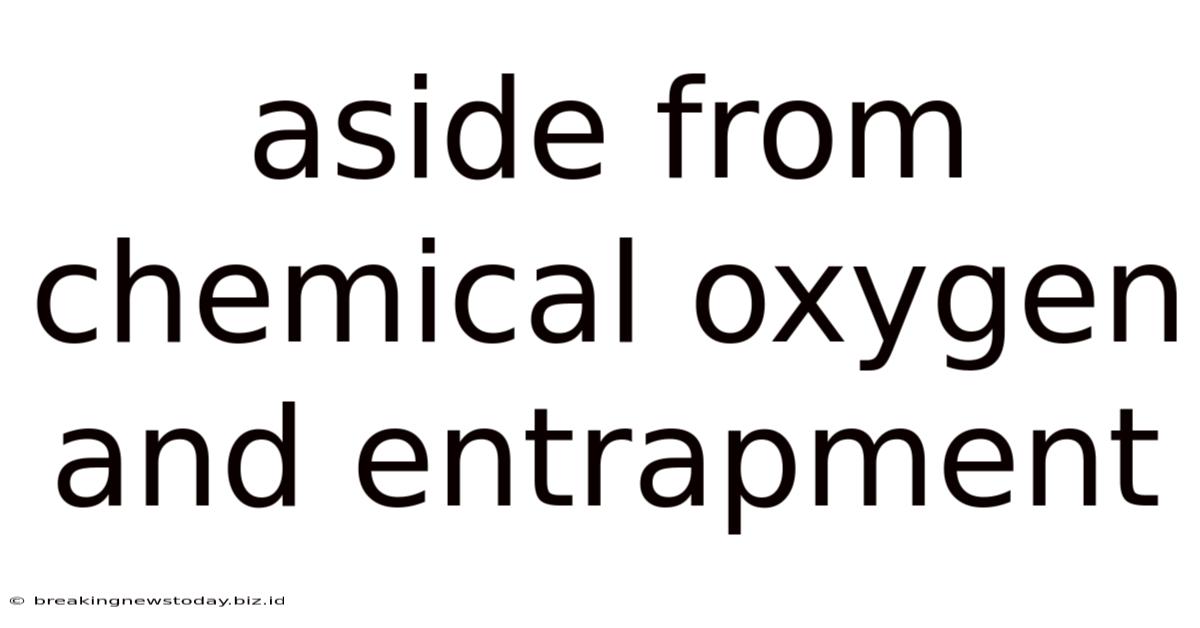 Aside From Chemical Oxygen And Entrapment