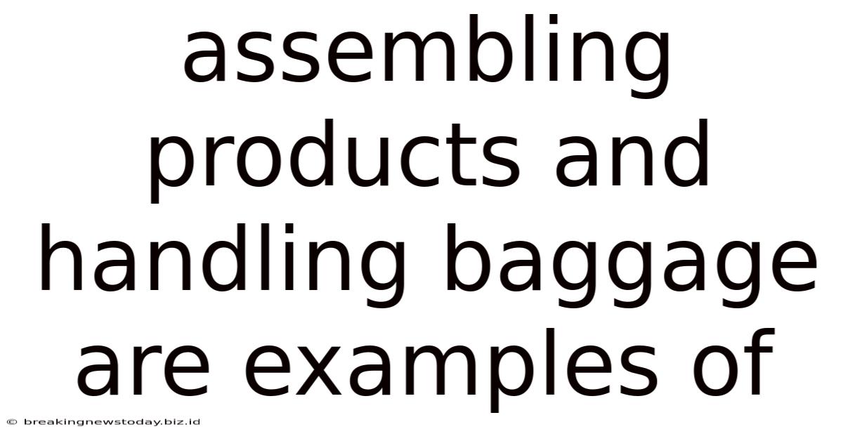Assembling Products And Handling Baggage Are Examples Of