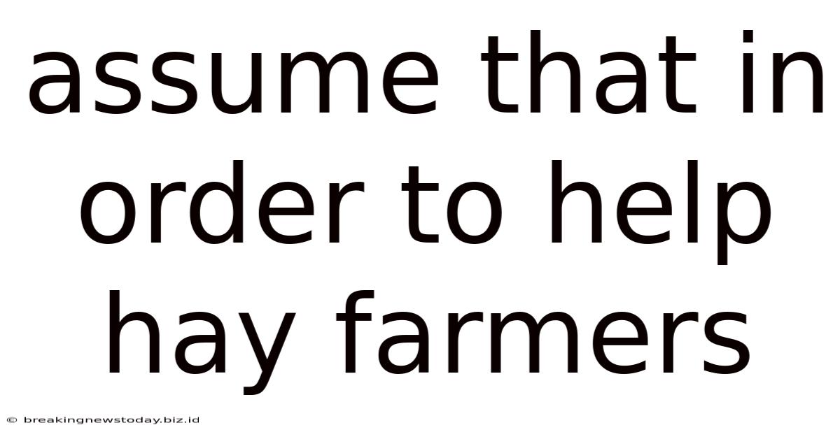 Assume That In Order To Help Hay Farmers