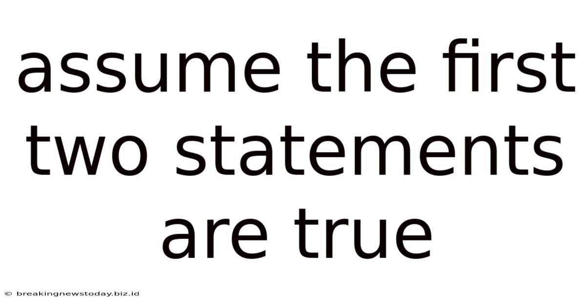 Assume The First Two Statements Are True