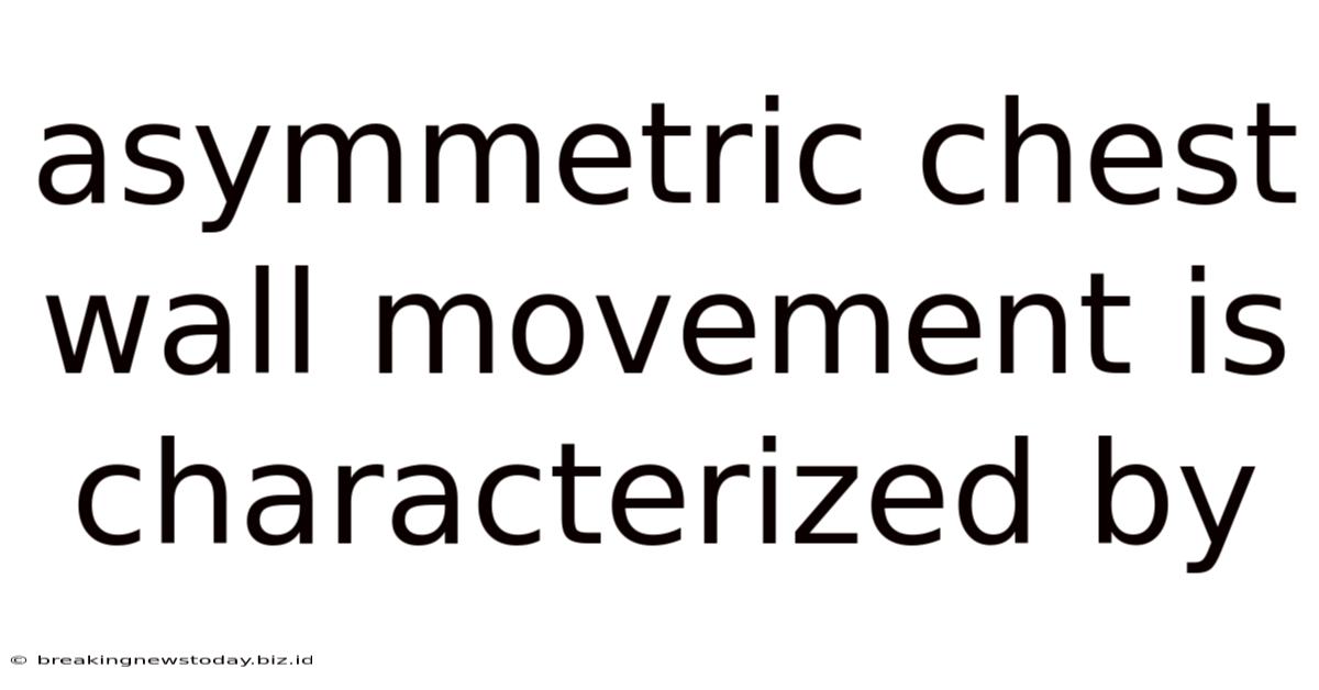 Asymmetric Chest Wall Movement Is Characterized By