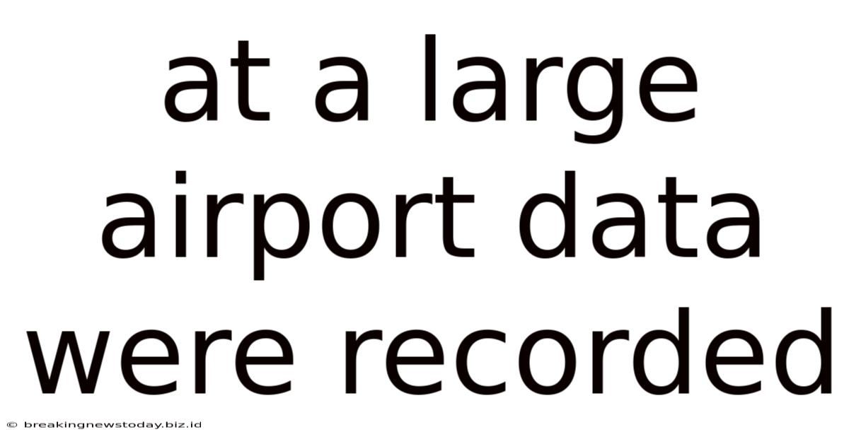 At A Large Airport Data Were Recorded