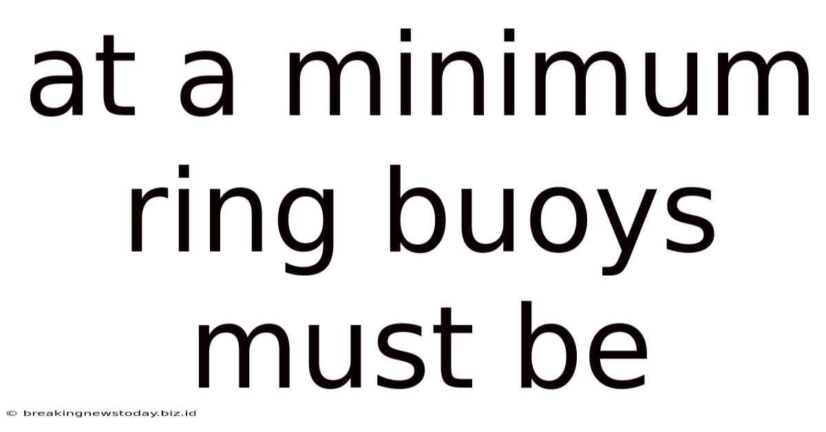 At A Minimum Ring Buoys Must Be