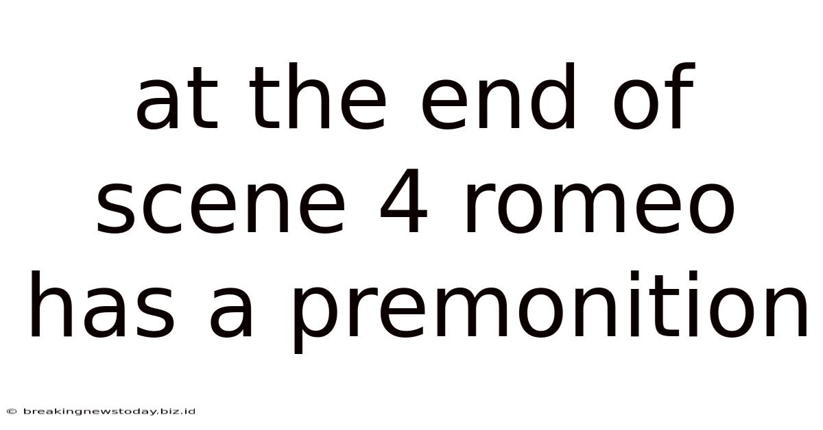 At The End Of Scene 4 Romeo Has A Premonition