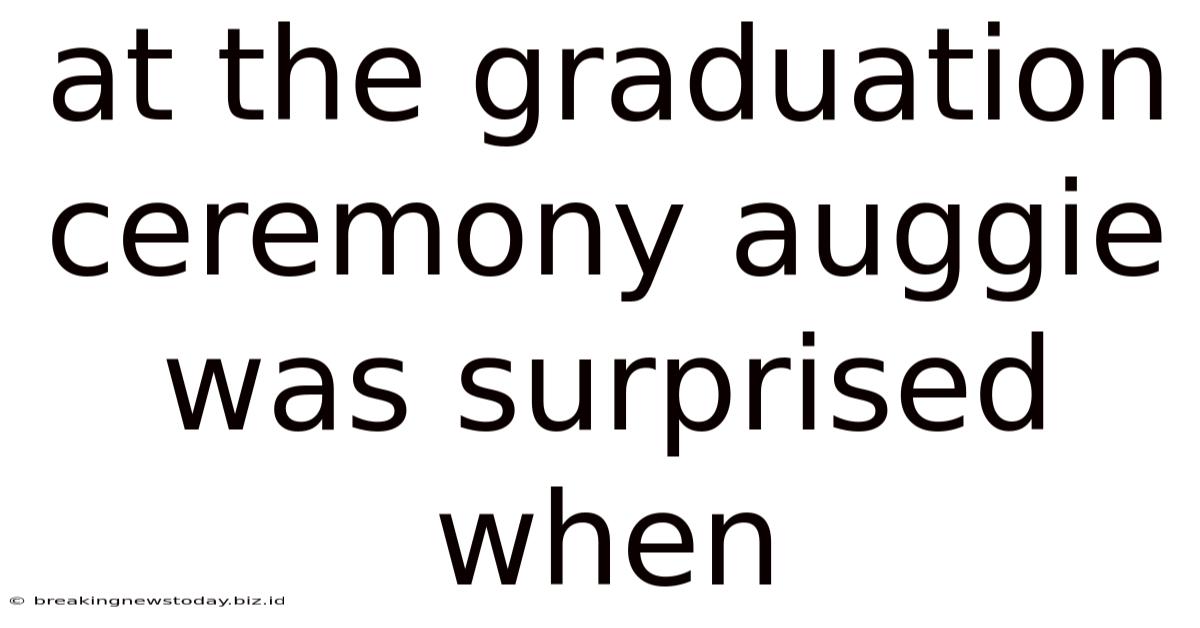 At The Graduation Ceremony Auggie Was Surprised When