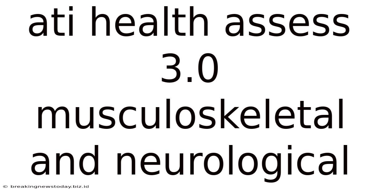 Ati Health Assess 3.0 Musculoskeletal And Neurological
