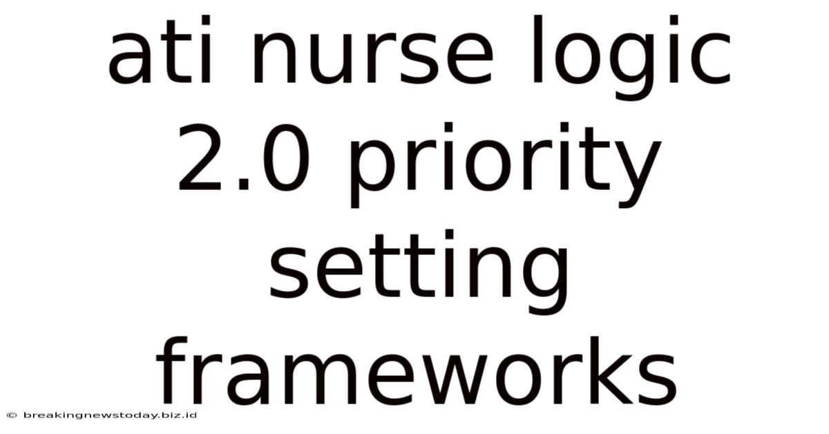 Ati Nurse Logic 2.0 Priority Setting Frameworks