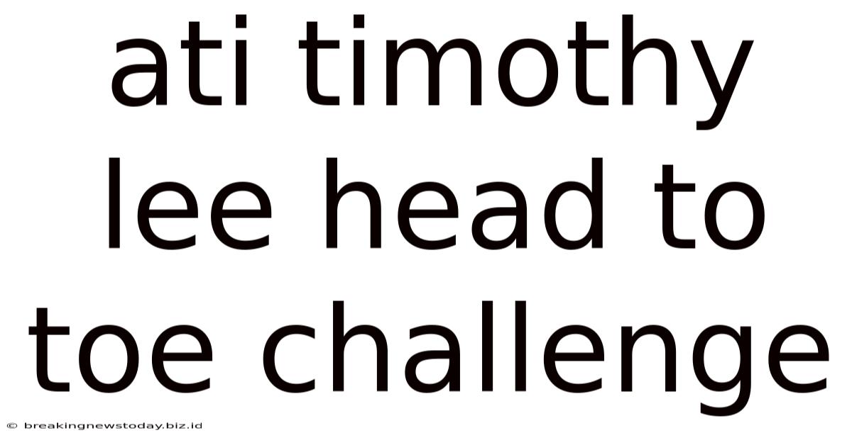 Ati Timothy Lee Head To Toe Challenge