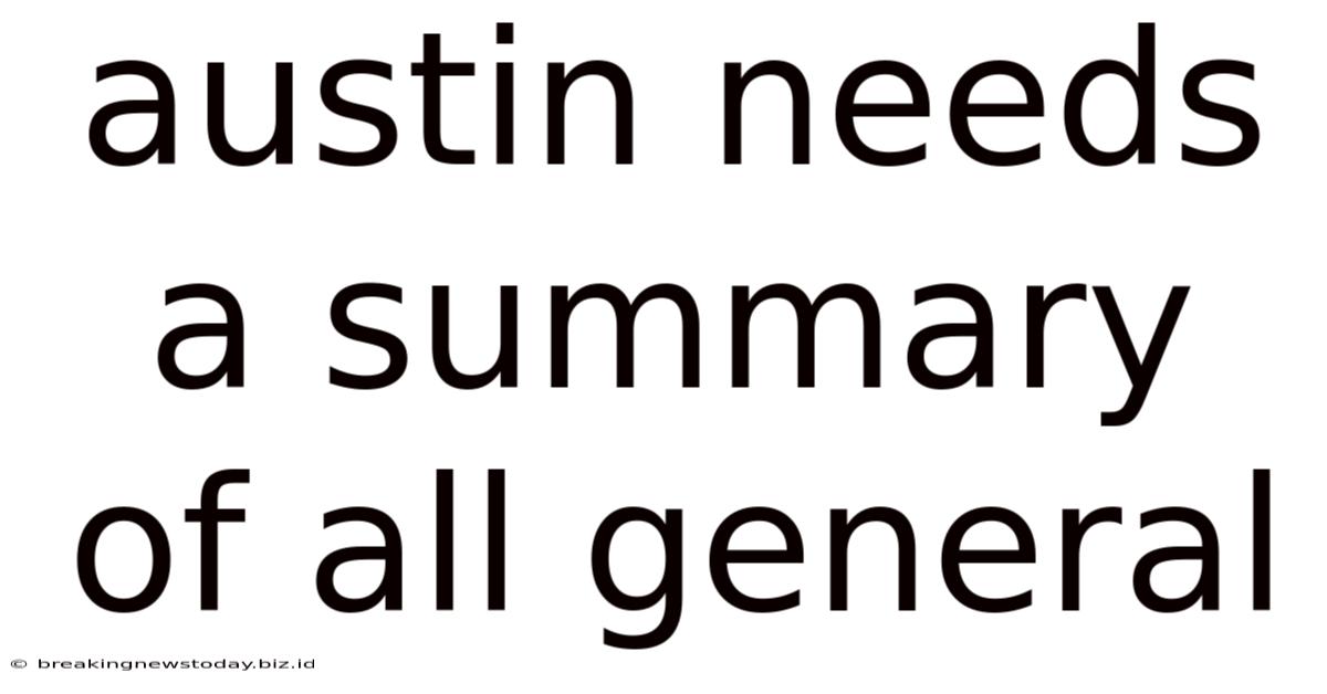 Austin Needs A Summary Of All General
