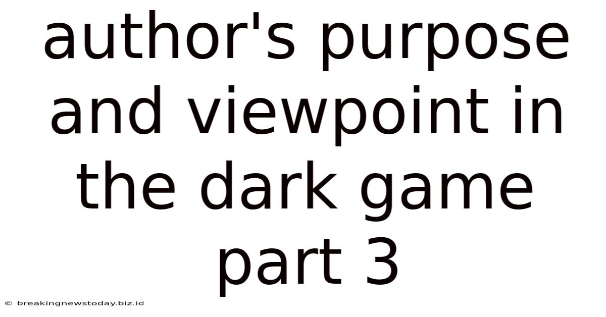 Author's Purpose And Viewpoint In The Dark Game Part 3
