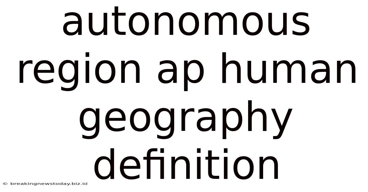 Autonomous Region Ap Human Geography Definition