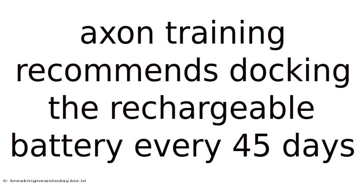 Axon Training Recommends Docking The Rechargeable Battery Every 45 Days