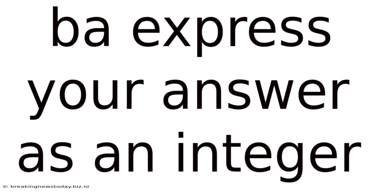 Ba Express Your Answer As An Integer