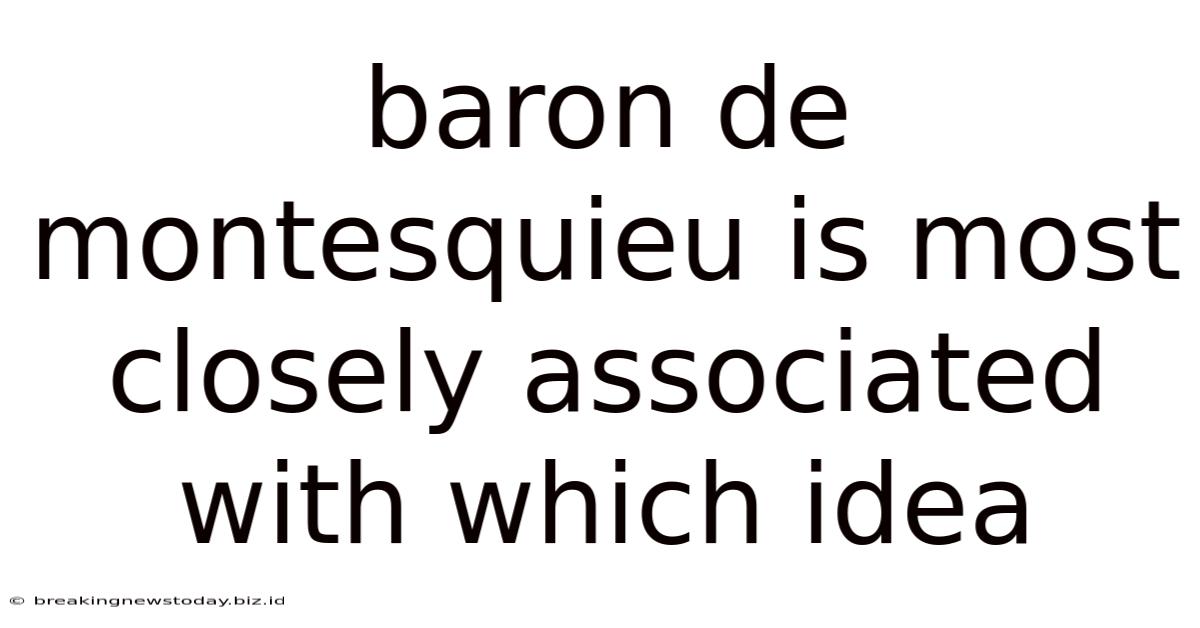 Baron De Montesquieu Is Most Closely Associated With Which Idea