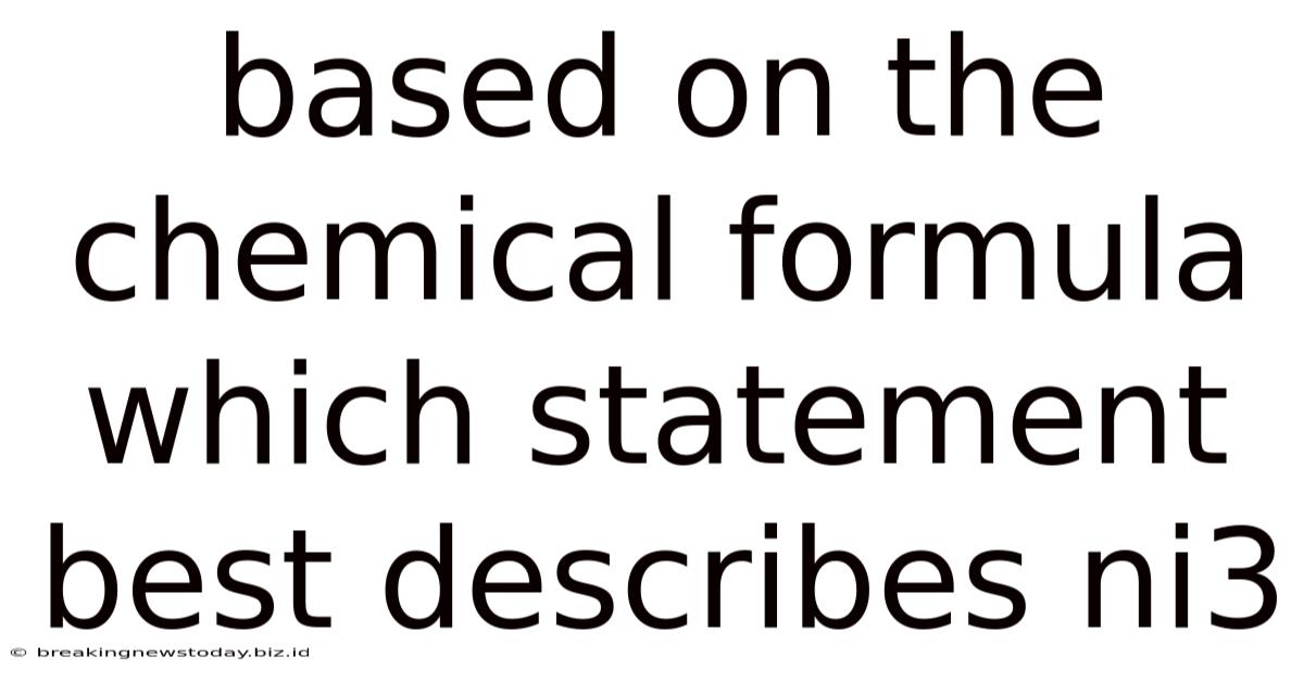 Based On The Chemical Formula Which Statement Best Describes Ni3