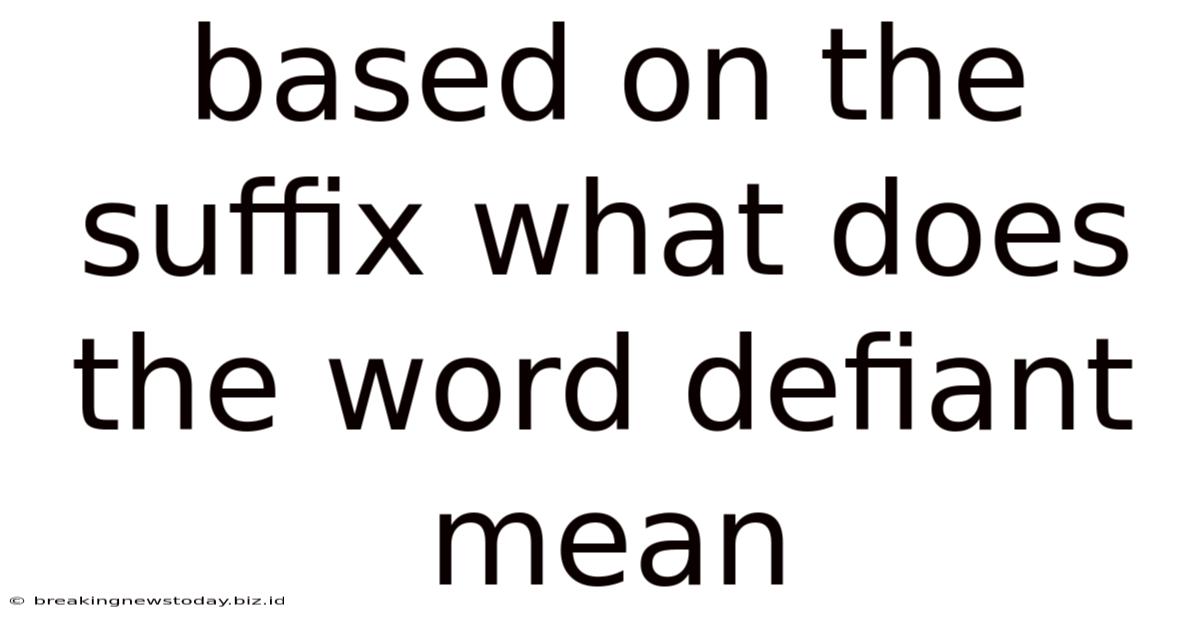 Based On The Suffix What Does The Word Defiant Mean