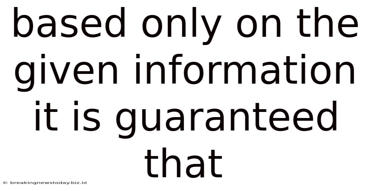 Based Only On The Given Information It Is Guaranteed That