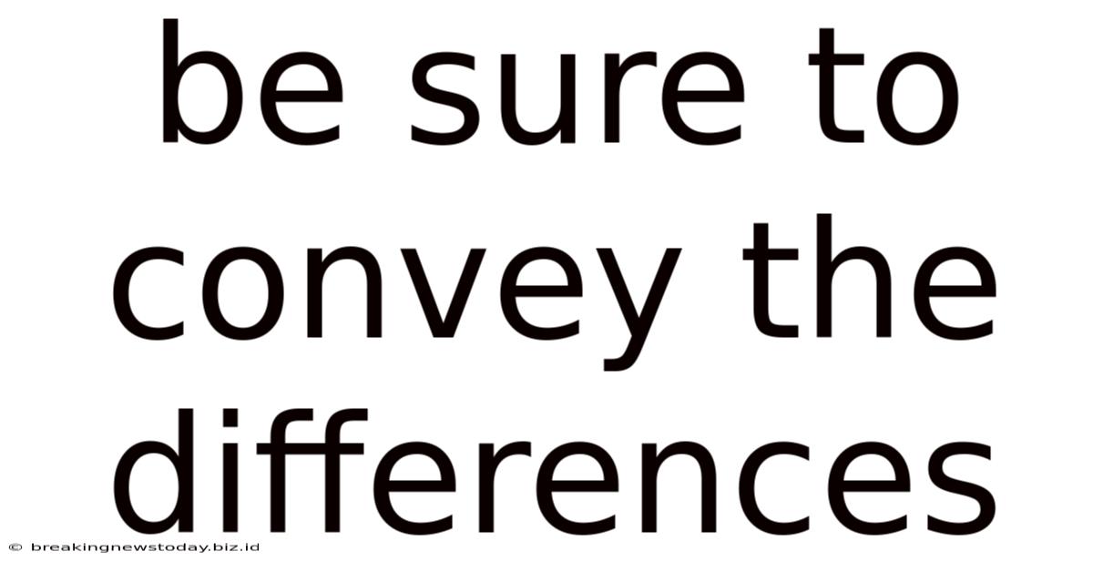 Be Sure To Convey The Differences