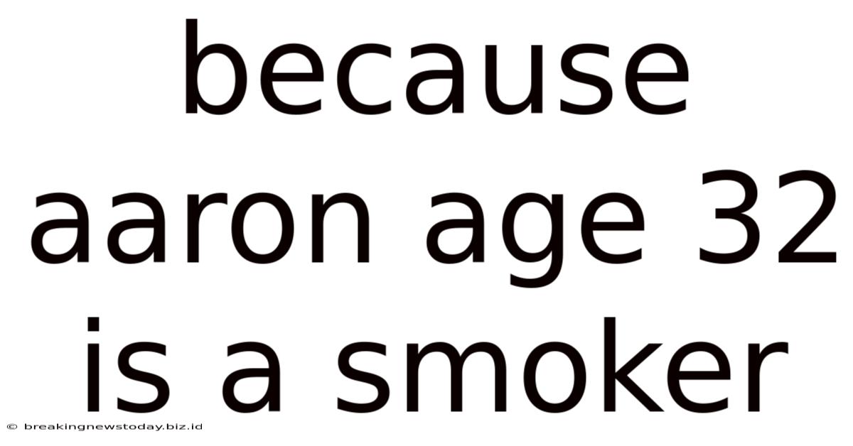 Because Aaron Age 32 Is A Smoker