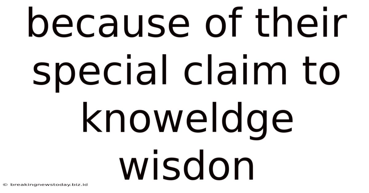 Because Of Their Special Claim To Knoweldge Wisdon