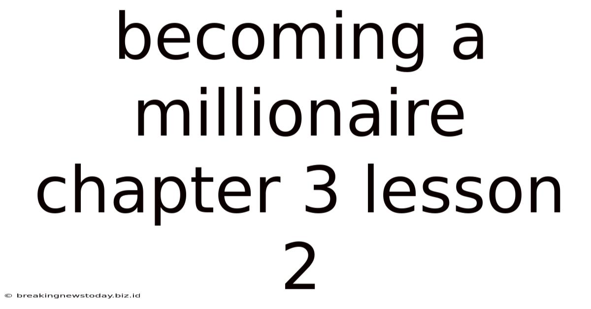 Becoming A Millionaire Chapter 3 Lesson 2