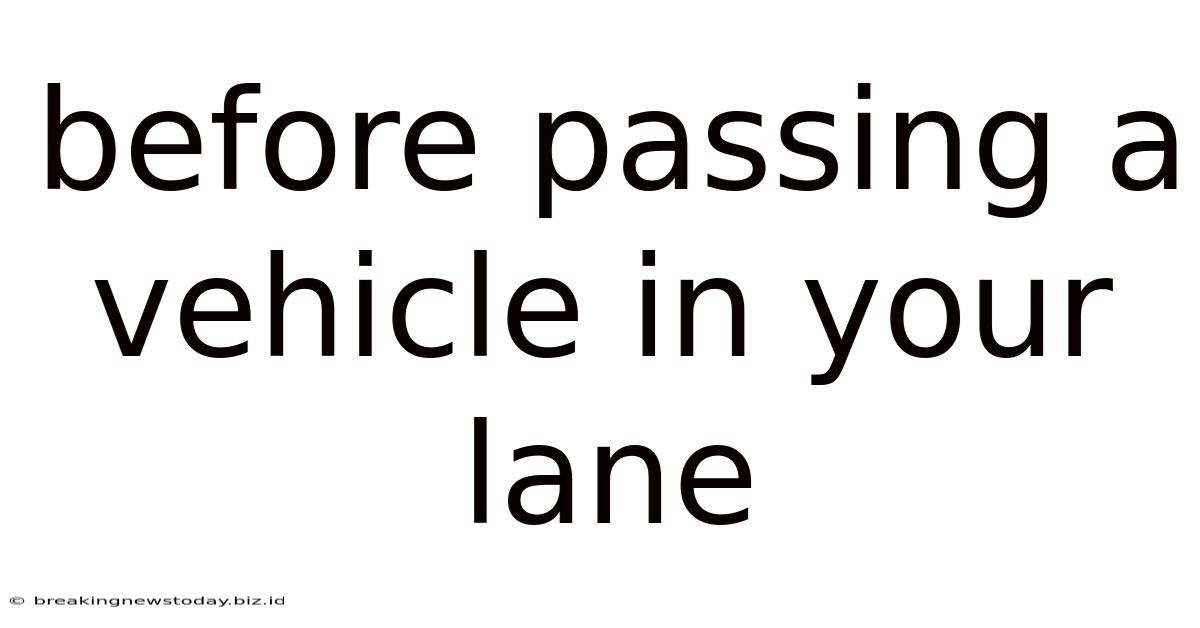 Before Passing A Vehicle In Your Lane