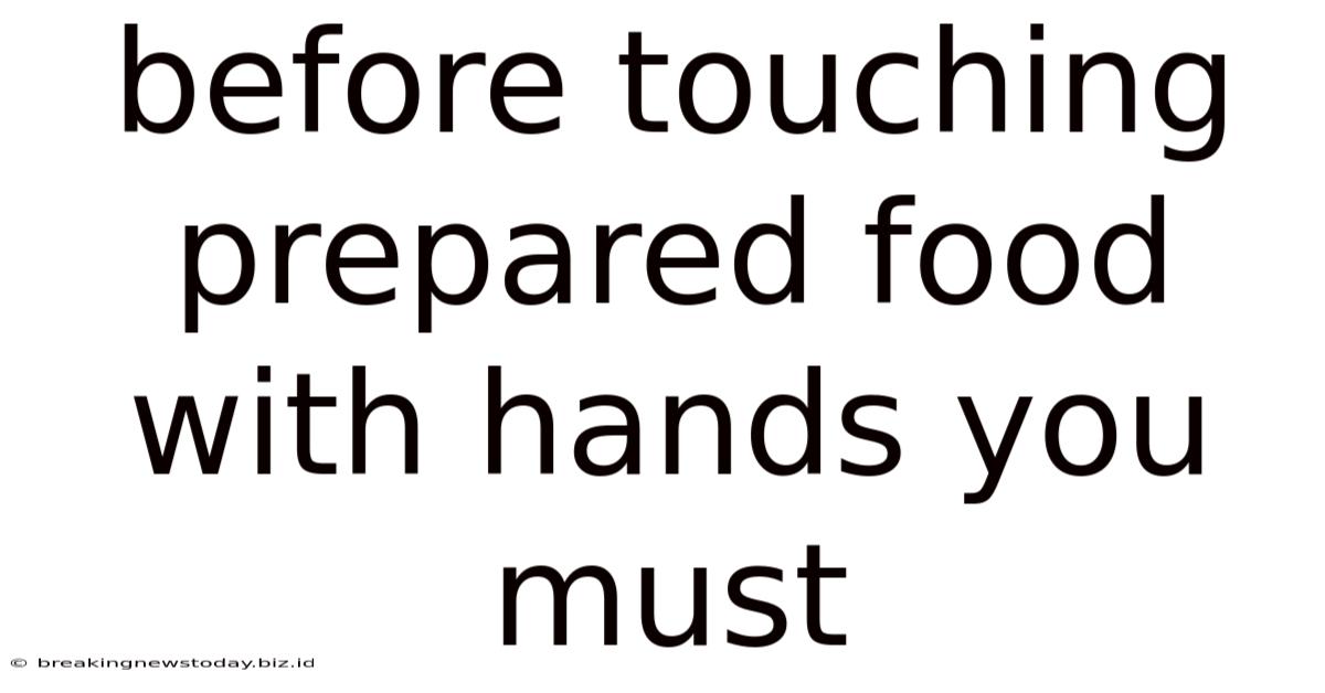Before Touching Prepared Food With Hands You Must